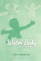 Water Baby; Five Novellas 1468126520 Book Cover
