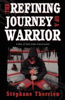 The Refining Journey of a Warrior: A Man of God Under Construction 1770693041 Book Cover