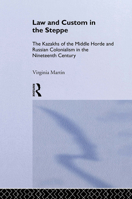 Law and Custom in the Steppe: The Kazakhs of the Middle Horde and Russian Colonialism in the Nineteenth Century 0700714057 Book Cover