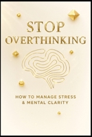 Stop Overthinking. (Mind Dominion Series.) B0GLGX3QPC Book Cover