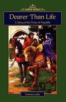 Dearer Than Life: A Tale Of The Times Of Wycliffe 1934671266 Book Cover