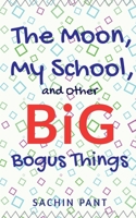 the moon my school and other big bogus things 1647830648 Book Cover