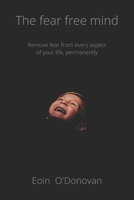 The fear free mind: Remove fear from every aspect of your life, permanently B0B34Z9QKG Book Cover