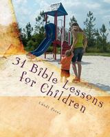 31 Bible Lessons for Children: Fast, Easy, and Engaging 1452866236 Book Cover
