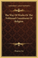 The Way Of Works Or The Volitional Constituent Of Religion 1425307469 Book Cover