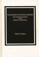 The Constitutional System: The Group Character of Elected Institutions 0275921859 Book Cover