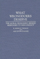 What Wrongdoers Deserve: Moral Reasoning Behind Responses to Misconduct (Contributions in Psychology) 0313286302 Book Cover