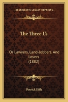 The Three L's, Or Lawyers, Land-jobbers, And Lovers: A Tale Of South Australia Twenty Years Ago 1017793999 Book Cover