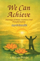 We Can Achieve: Journeys of Belief, Guidance And Transformation. A Nalanda Tribute B0GZDRB9GD Book Cover