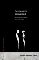 Repensar la sexualidad: Las hormonas sintéticas, clave de la terapia (Spanish Edition) 3690355230 Book Cover