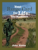 Your Range Card for Life: The Workbook: Military Management Techniques to Help Control the Everyday Chaos 1945783206 Book Cover