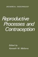 Reproductive Processes and Contraception (Biochemical Endocrinology Series) 1468438263 Book Cover