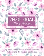2020 Goal Setting Planner My New Years Resolution Journal Achieving My Goals Workbook: Goal Planner and Vision Board Journal Achieve Your Dreams Step by Step 1708946721 Book Cover