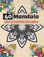 40 Mandala Libro de Colorear para Ni�os: Los Mandalas m�s Bonitos para Relajarse, la Colecci�n Definitiva de P�ginas para Colorear de Mandalas para Ni�os a Partir de 4 A�os - Diversi�n y Relajaci�n co 100893304X Book Cover