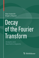 Decay of the Fourier Transform: Analytic and Geometric Aspects 3034806248 Book Cover