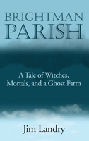 Brightman Parish: A Tale of Witches, Mortals and a Ghost Farm B0GZX6TNXF Book Cover