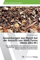 Auswirkungen Von Mulch Bei Der Anzucht Von Weiss-Tanne (Abies Alba M.) 3639633091 Book Cover