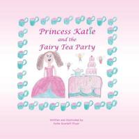 Princess Katie and the Fairy Tea Party 1535292407 Book Cover