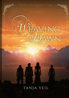 Weaving Dawn: Part One of the Light Eternal Trilogy 3769357655 Book Cover