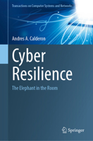 Cyber Resilience: The Elephant in the Room (Transactions on Computer Systems and Networks) 9819596211 Book Cover
