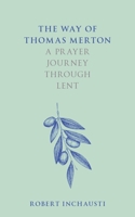 The Way of Thomas Merton: A Prayer Journey Through Lent 028108582X Book Cover