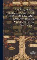 Inventaire Des Archives De La Cour Féodale De Brabant. (Inventaires Des Archives De La Belgique). 1019564199 Book Cover