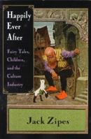 Happily Ever After: Fairy Tales, Children, and the Culture Industry 0415918502 Book Cover