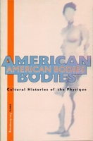 American Bodies: Cultural Histories of the Physique 0814706584 Book Cover