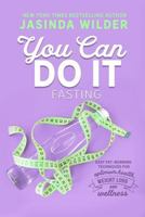 You Can Do It: Fasting: Easy fat-burning techniques for optimum health, weight loss, and wellness 1948445042 Book Cover
