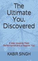 The Ultimate You. Discovered: A step towards Peak Performance and a Happier You B08M8GW2ZZ Book Cover