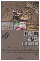 HOGNOSE SNAKE CARE HANDBOOK: Your Ultimate Companion for Everything You Need to Know About Hognose Snake Care, Feeding, Behavior, and Breeding to Become a Confident and Successful Snake Owner. B0F1JFYVD4 Book Cover