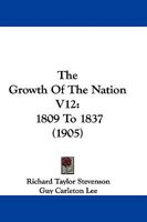 The Growth Of The Nation V12: 1809 To 1837 116513280X Book Cover