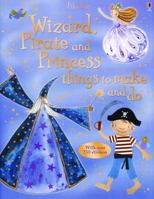 Wizard, Pirate And Princess Things to Make And Do 0794514154 Book Cover