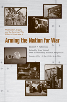 Arming the Nation for War: Mobilization, Supply, and the American War Effort in World War II 1621908992 Book Cover
