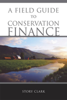 A Field Guide to Conservation Finance 1597260606 Book Cover