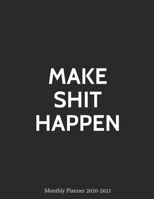 Make Shit Happen Monthly Planner 2020-2021: Funny Inspirational 2 Years Personal Organizer Book Months Only Agenda (January 2020 - December 2021) 24 ... year Schedule Planner and Appointment Book) 1698638477 Book Cover