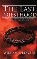 The Last Priesthood: The Secrets of Our English Alphabet {a Revelation from Jesus Christ} 1449712266 Book Cover