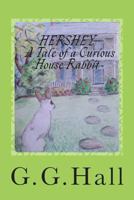 Hershey- A Tale of a Curious House Rabbit 1497481384 Book Cover