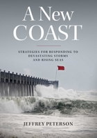A New Coast: Strategies for Responding to Devastating Storms and Rising Seas 1642830127 Book Cover