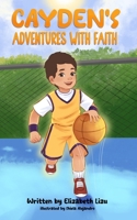 Cayden’s Adventures with Faith: A Chapter Book that Builds Confidence 9360136441 Book Cover