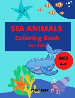 Sea Animals Coloring Book Ages 4-8: Kids Coloring Book filled with Fun Ocean and Sea Life Animals B08QX4Z5XT Book Cover