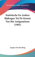 Statistische En Andere Bijdragen Tot De Kennis Van Het Astigmatisme (1905) 1160256411 Book Cover
