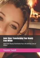 Inner Glow: Transforming Your Beauty from Within: How Inner Beauty Illuminates Your Life and the Lives of Others B0F6LYFVSJ Book Cover