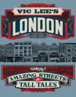 Vic Lee's London: A City of Amazing Streets and Tall Tales 0711279748 Book Cover