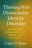 Thriving With Dissociative Identity Disorder: Gentle Tools for Healing, Stability, and Authentic Living After Trauma B0FWB29LTD Book Cover