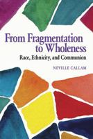 From Fragmentation to Wholeness: Race, Ethnicity, and Communion 0817017887 Book Cover