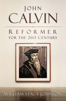 John Calvin, Reformer for the 21st Century 0664234089 Book Cover