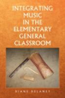 Integrating Music in the Elementary General Classroom 1436375088 Book Cover