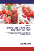 Performance of King Chilli (Capsicum chinense): As Influenced by Integrated Nutrient Management with and Without Liming in Acid Soil Under Nagaland Condition 3330344202 Book Cover