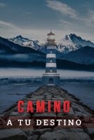 CAMINO A TU DESTINO: Una vida con propósito (Spanish Edition) B0CM9X8FS7 Book Cover